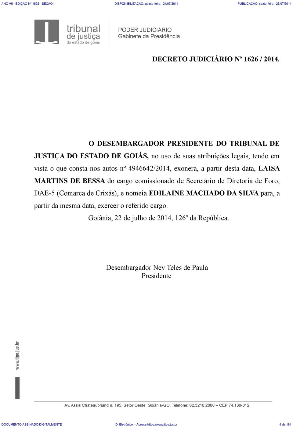 data, LAISA MARTINS DE BESSA do cargo comissionado de Secretário de Diretoria de Foro, DAE-5 (Comarca de Crixás), e nomeia EDILAINE MACHADO DA SILVA para, a partir da mesma data,