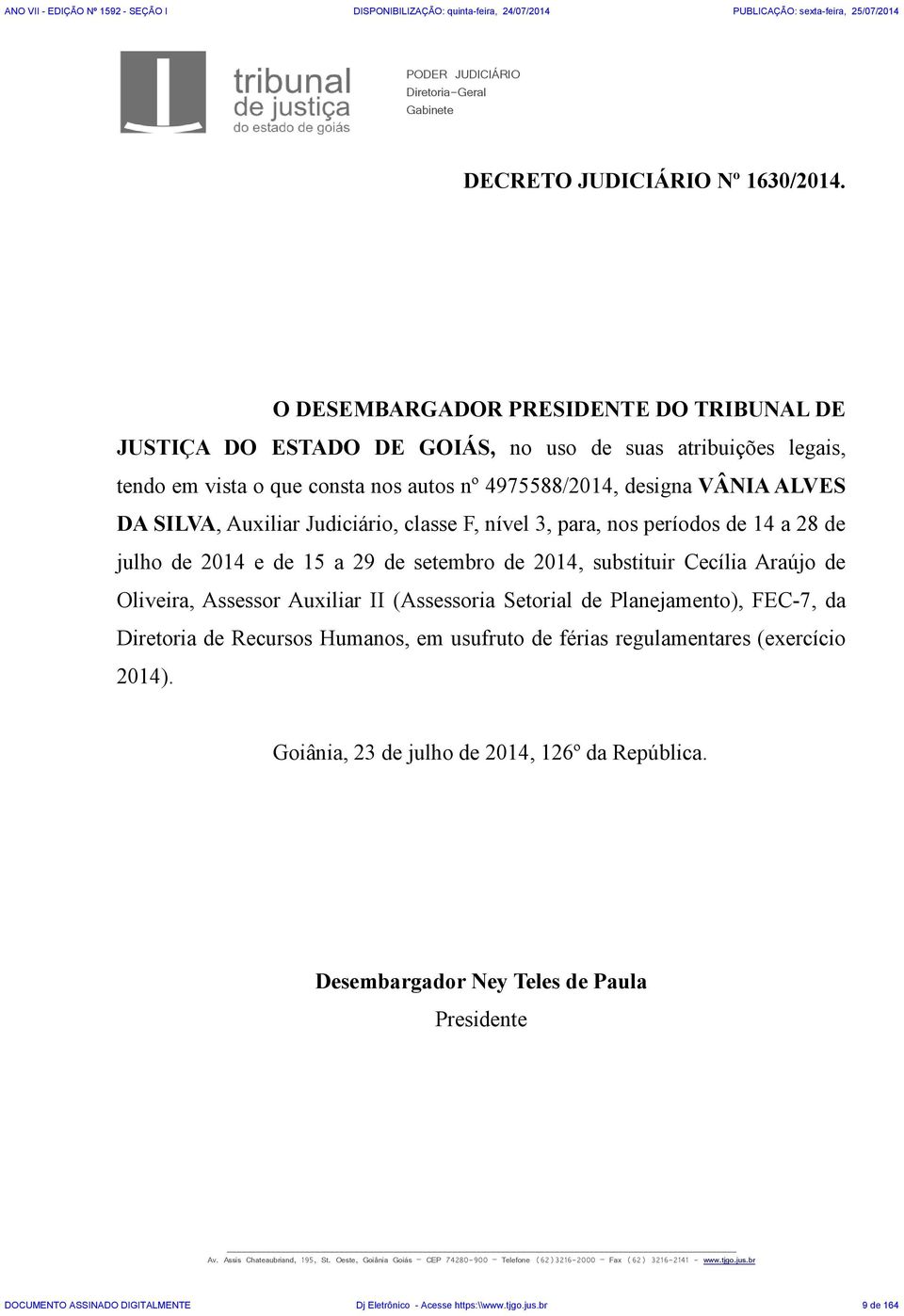 Judiciário, classe F, nível 3, para, nos períodos de 14 a 28 de julho de 2014 e de 15 a 29 de setembro de 2014, substituir Cecília Araújo de Oliveira, Assessor Auxiliar II (Assessoria Setorial de