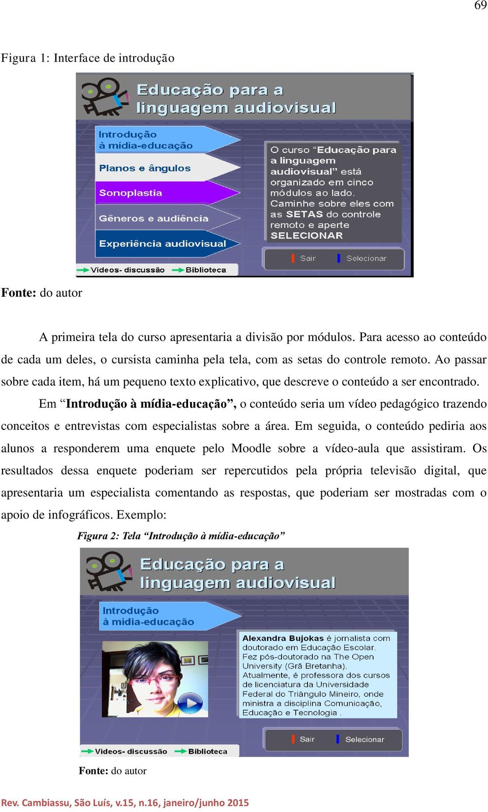 Ao passar sobre cada item, há um pequeno texto explicativo, que descreve o conteúdo a ser encontrado.