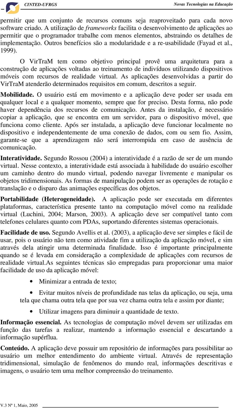 Outros benefícios são a modularidade e a re-usabilidade (Fayad et al., 1999).