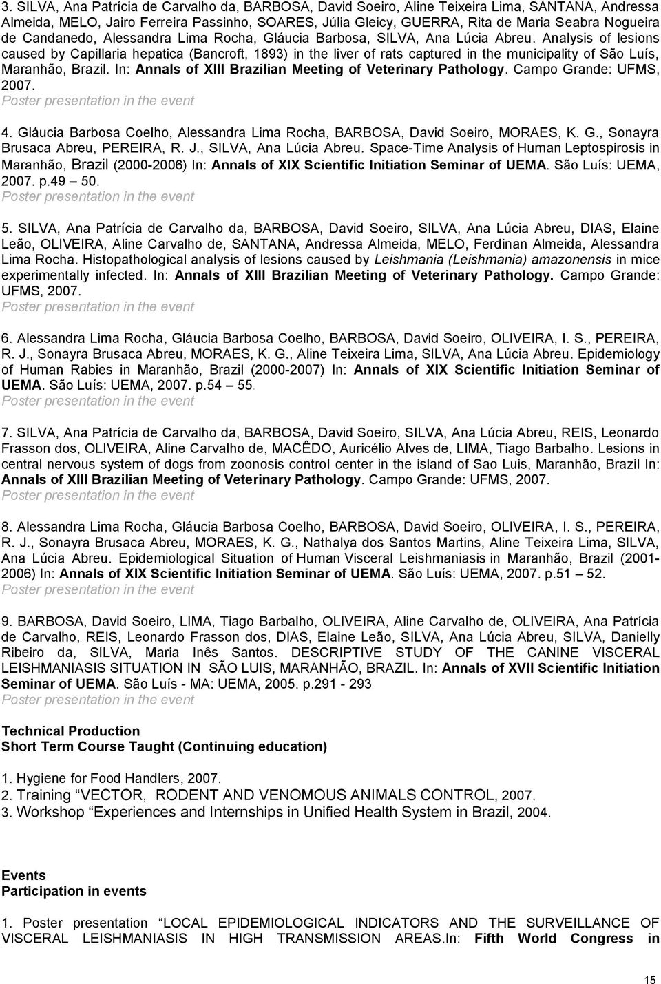 Analysis of lesions caused by Capillaria hepatica (Bancroft, 1893) in the liver of rats captured in the municipality of São Luís, Maranhão, Brazil.