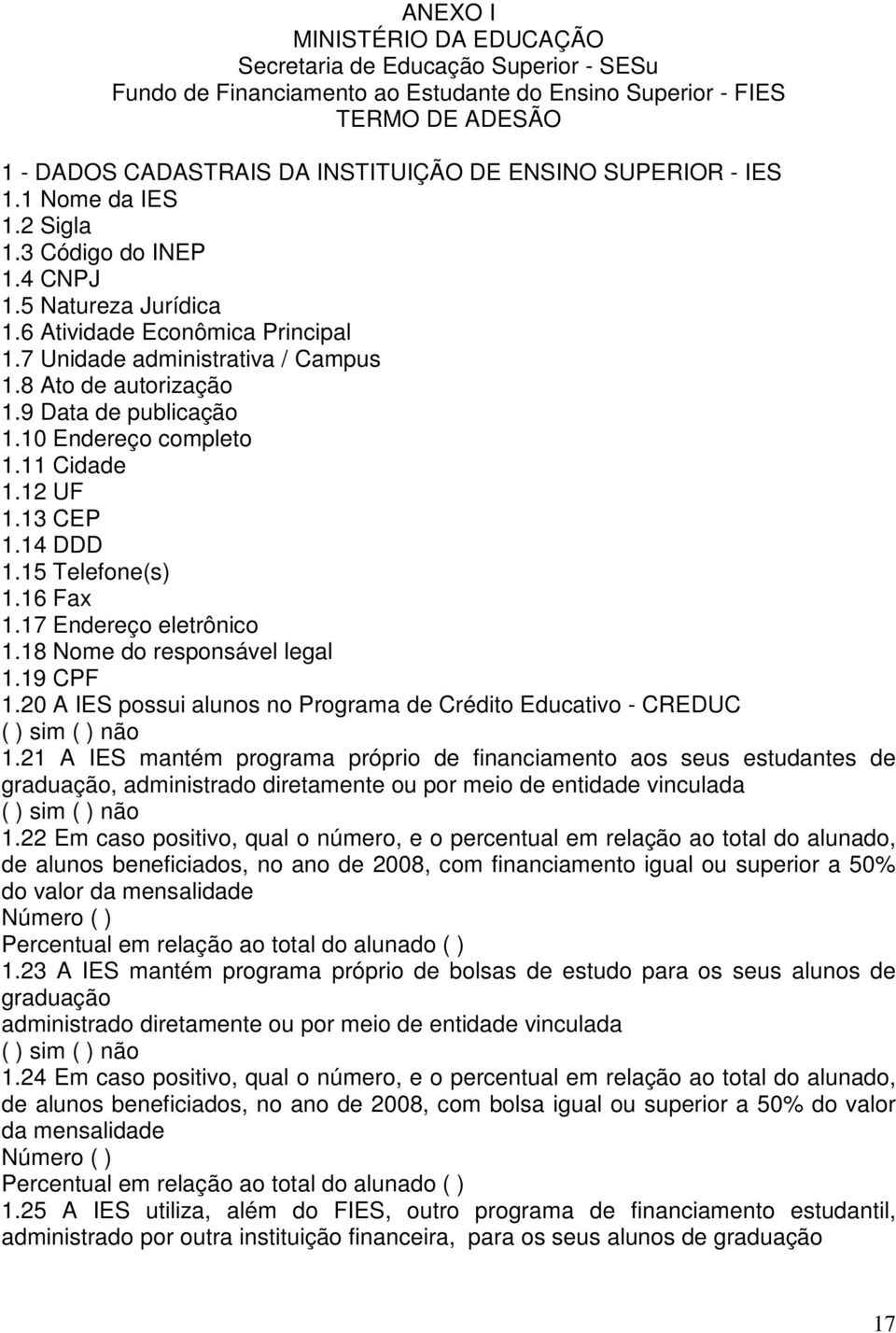 9 Data de publicação 1.10 Endereço completo 1.11 Cidade 1.12 UF 1.13 CEP 1.14 DDD 1.15 Telefone(s) 1.16 Fax 1.17 Endereço eletrônico 1.18 Nome do responsável legal 1.19 CPF 1.