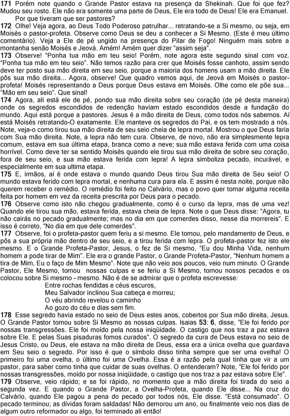 Observe como Deus se deu a conhecer a Si Mesmo. (Este é meu último comentário). Veja a Ele de pé ungido na presença do Pilar de Fogo! Ninguém mais sobre a montanha senão Moisés e Jeová. Amém!