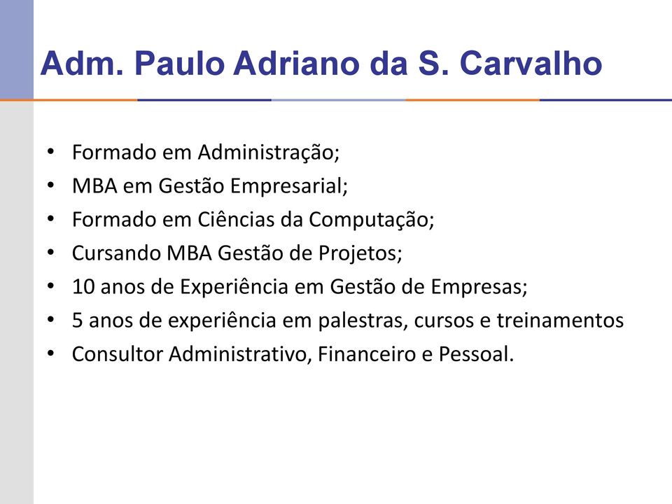 Ciências da Computação; Cursando MBA Gestão de Projetos; 10 anos de