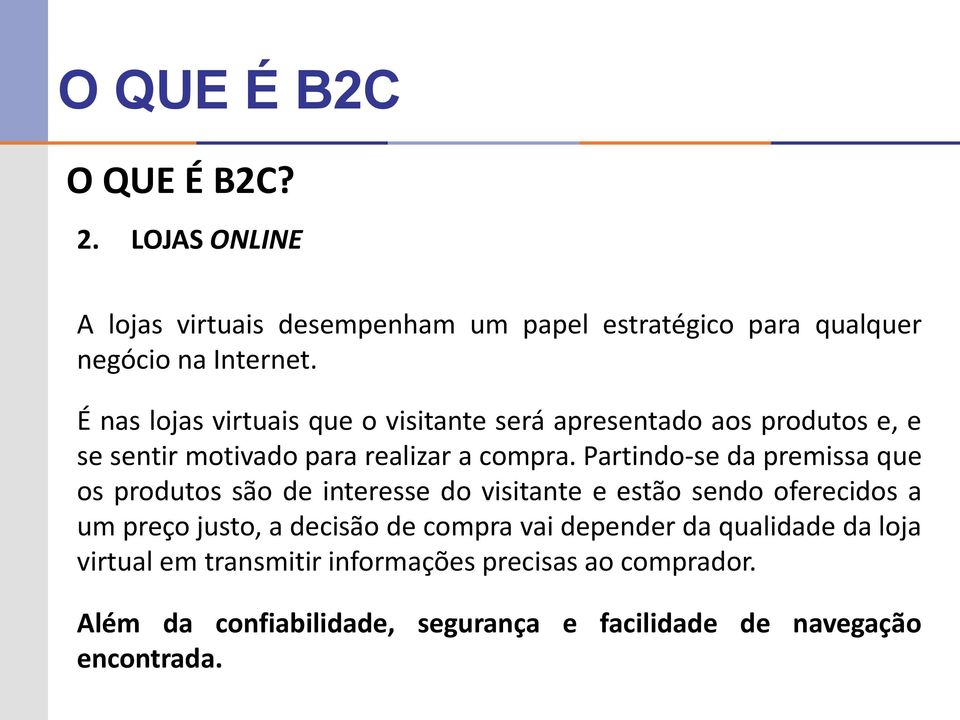 Partindo-se da premissa que os produtos são de interesse do visitante e estão sendo oferecidos a um preço justo, a decisão de compra