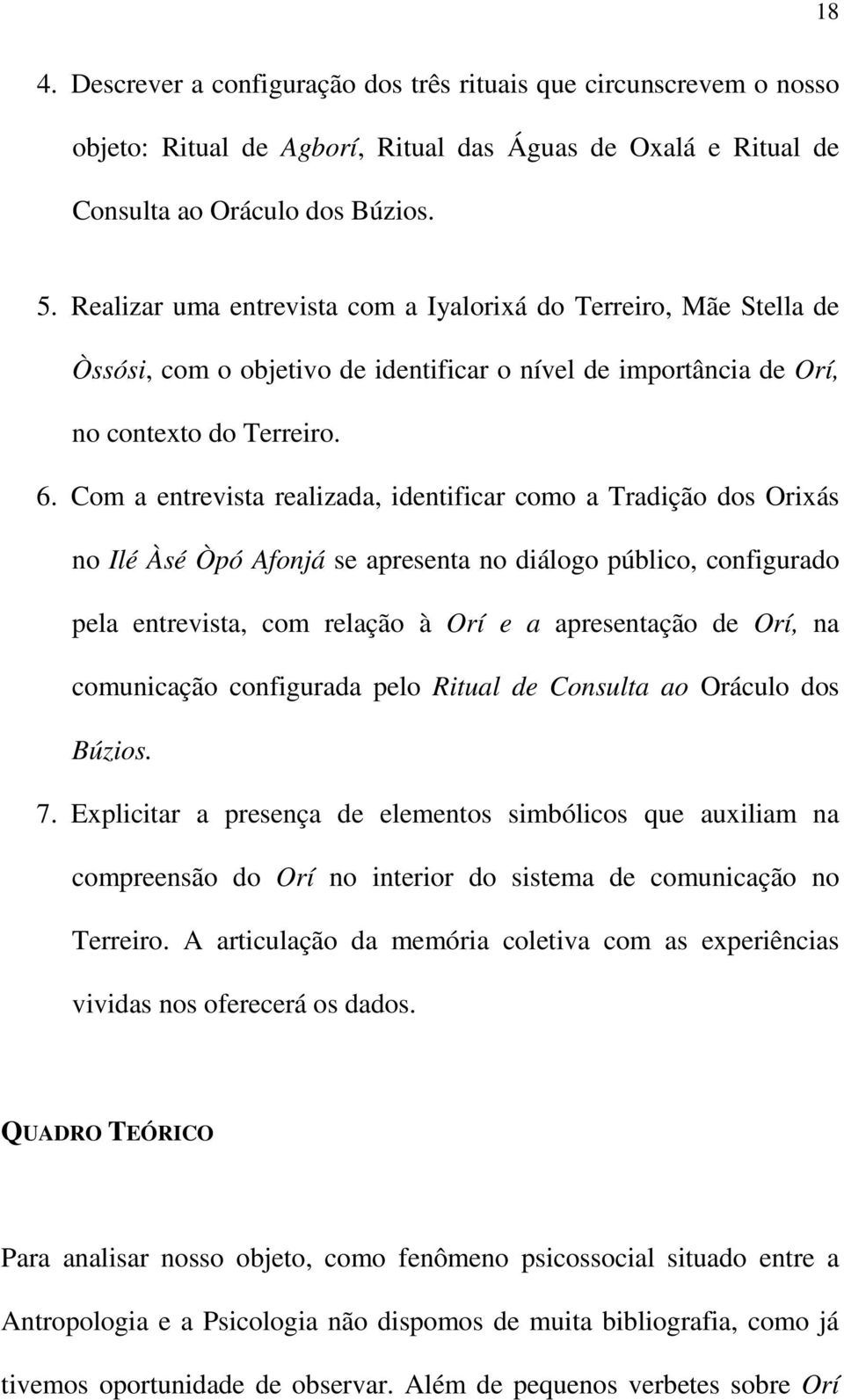 Com a entrevista realizada, identificar como a Tradição dos Orixás no Ilé Àsé Òpó Afonjá se apresenta no diálogo público, configurado pela entrevista, com relação à Orí e a apresentação de Orí, na