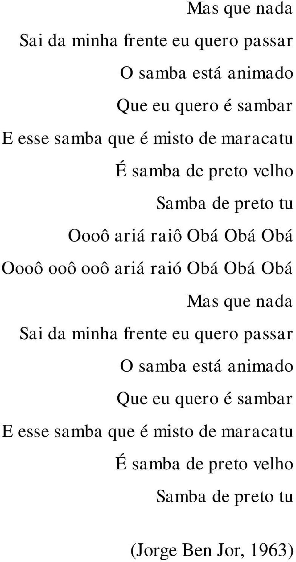 ariá raió Obá Obá Obá  que é misto de maracatu É samba de preto velho Samba de preto tu (Jorge Ben Jor,