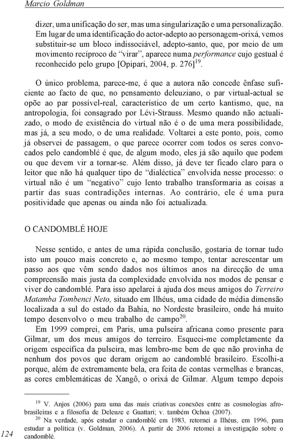 cujo gestual é reconhecido pelo grupo [Opipari, 2004, p. 276] 19.