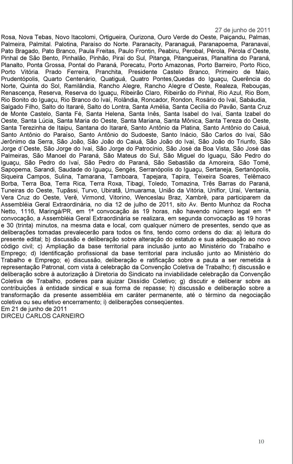 Pitanga, Pitangueiras, Planaltina do Paraná, Planalto, Ponta Grossa, Pontal do Paraná, Porecatu, Porto Amazonas, Porto Barreiro, Porto Rico, Porto Vitória.