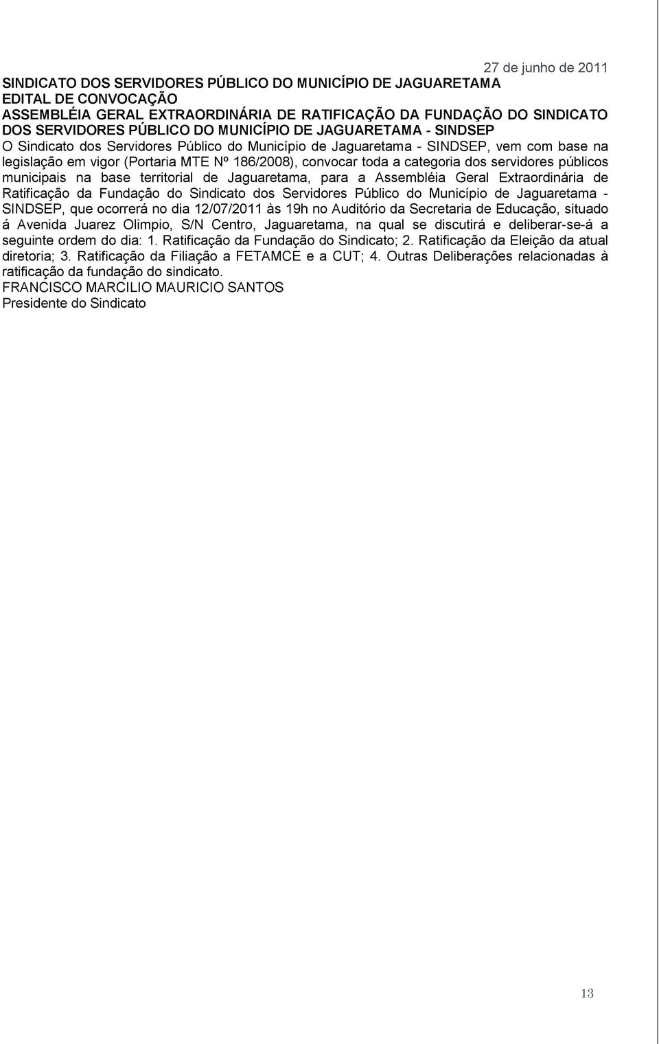 servidores públicos municipais na base territorial de Jaguaretama, para a Assembléia Geral Extraordinária de Ratificação da Fundação do Sindicato dos Servidores Público do Município de Jaguaretama -