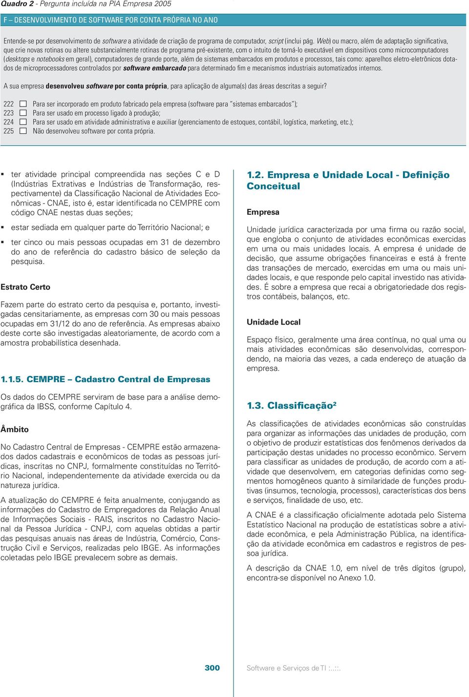 Web) ou macro, além de adaptação significativa, que crie novas rotinas ou altere substancialmente rotinas de programa pré-existente, com o intuito de torná-lo executável em dispositivos como