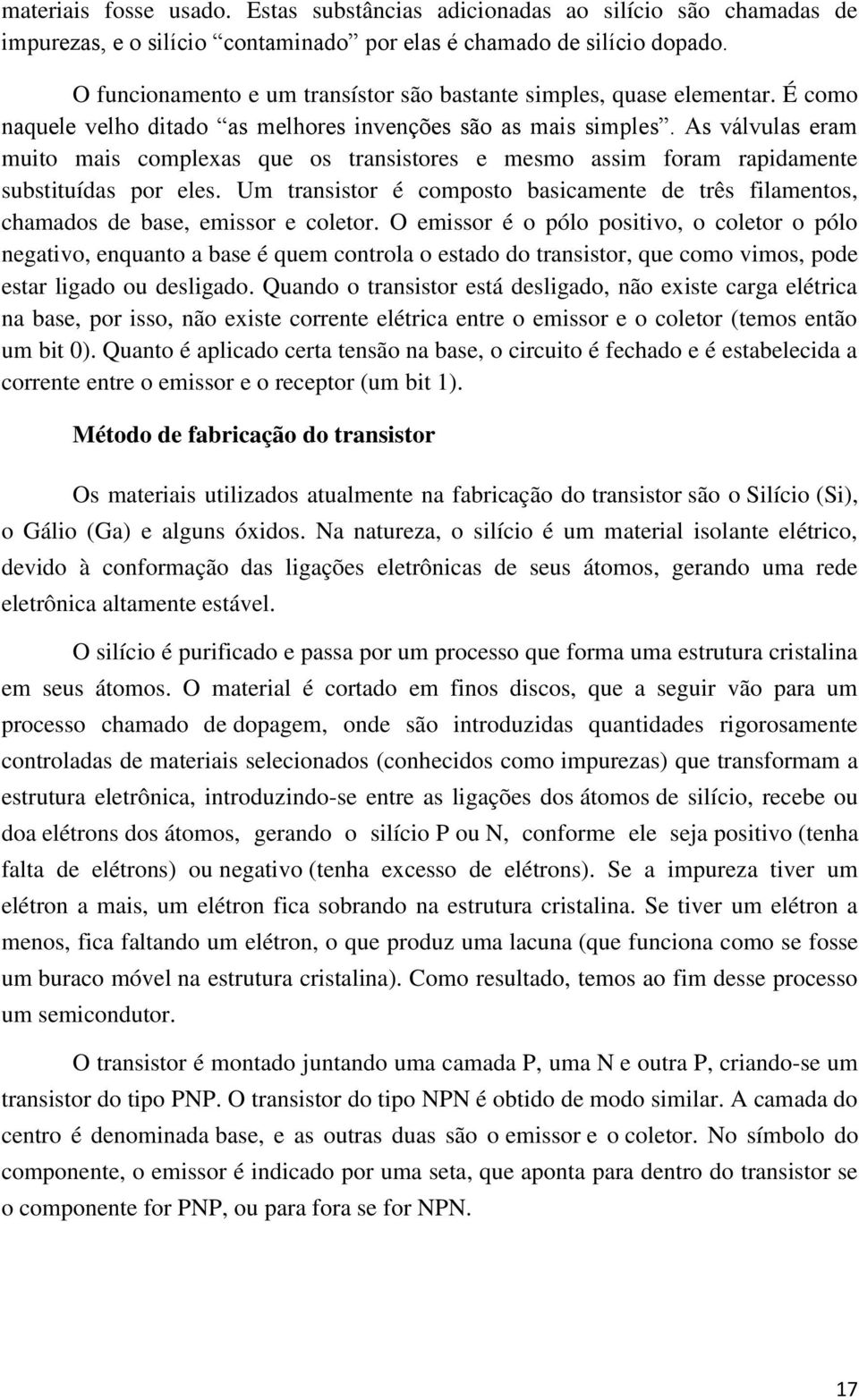 As válvulas eram muito mais complexas que os transistores e mesmo assim foram rapidamente substituídas por eles.