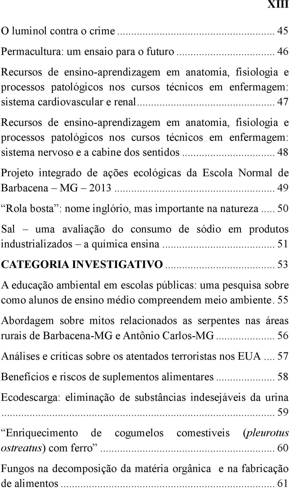 .. 47 Recursos de ensino-aprendizagem em anatomia, fisiologia e processos patológicos nos cursos técnicos em enfermagem: sistema nervoso e a cabine dos sentidos.