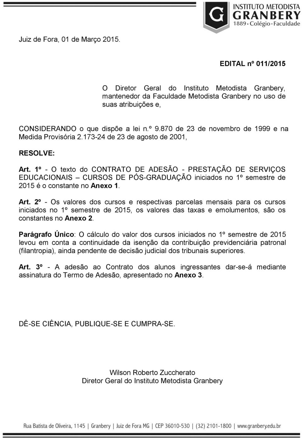 870 de 23 de novembro de 1999 e na Medida Provisória 2.173-24 de 23 de agosto de 2001, RESOLVE: Art.