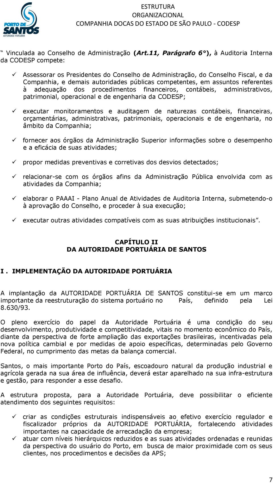 assuntos referentes à adequação dos procedimentos financeiros, contábeis, administrativos, patrimonial, operacional e de engenharia da CODESP; executar monitoramentos e auditagem de naturezas