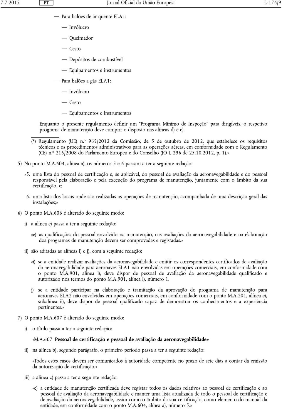 o 965/2012 da Comissão, de 5 de outubro de 2012, que estabelece os requisitos técnicos e os procedimentos administrativos para as operações aéreas, em conformidade com o Regulamento (CE) n.