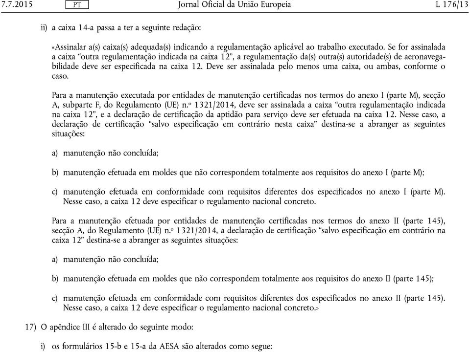 Deve ser assinalada pelo menos uma caixa, ou ambas, conforme o caso.