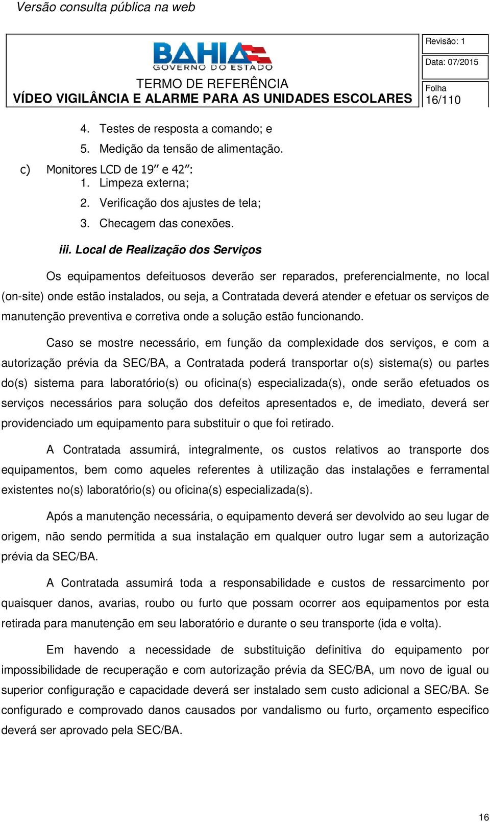 serviços de manutenção preventiva e corretiva onde a solução estão funcionando.