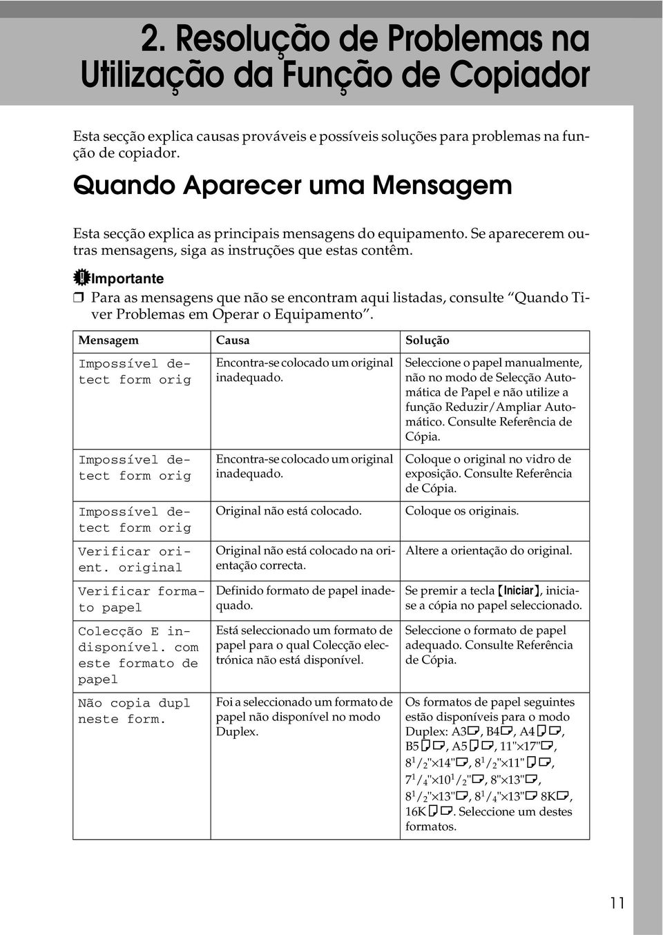 Importante Para as mensagens que não se encontram aqui listadas, consulte Quando Tiver Problemas em Operar o Equipamento.