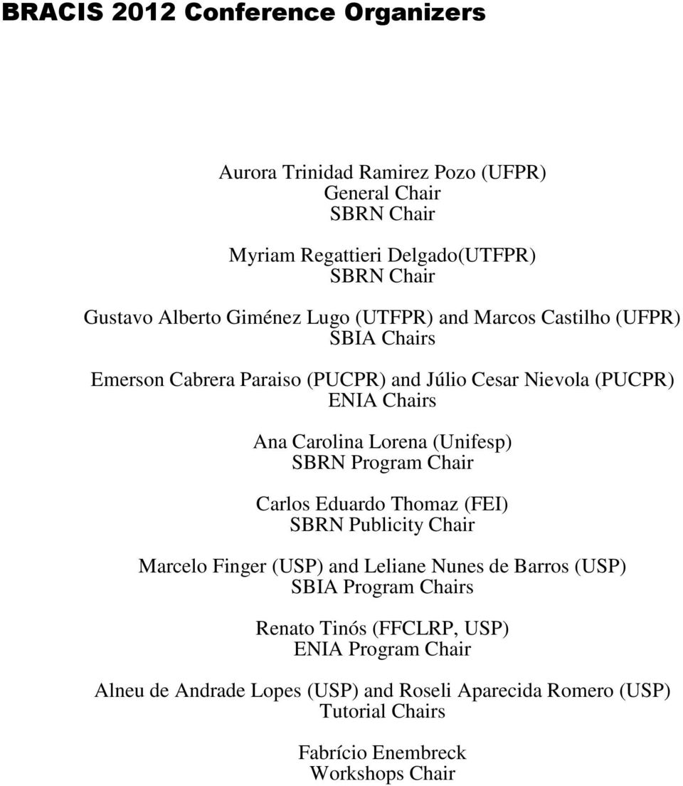 (Unifesp) SBRN Program Chair Carlos Eduardo Thomaz (FEI) SBRN Publicity Chair Marcelo Finger (USP) and Leliane Nunes de Barros (USP) SBIA Program Chairs