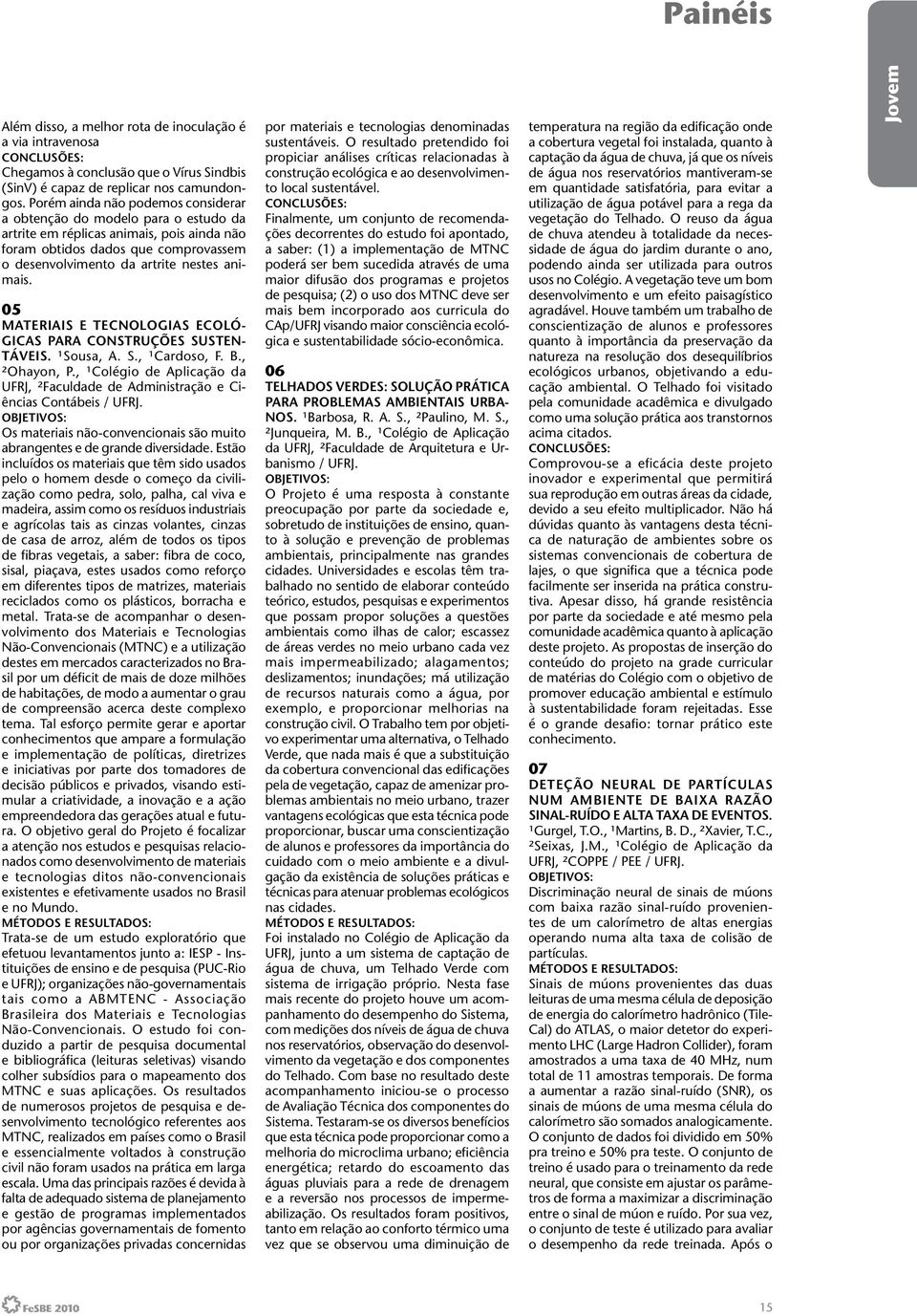 05 MATERIAIS E TECNOLOGIAS ECOLÓ- GICAS PARA CONSTRUÇÕES SUSTEN- TÁVEIS. ¹Sousa, A. S., ¹Cardoso, F. B., ²Ohayon, P.