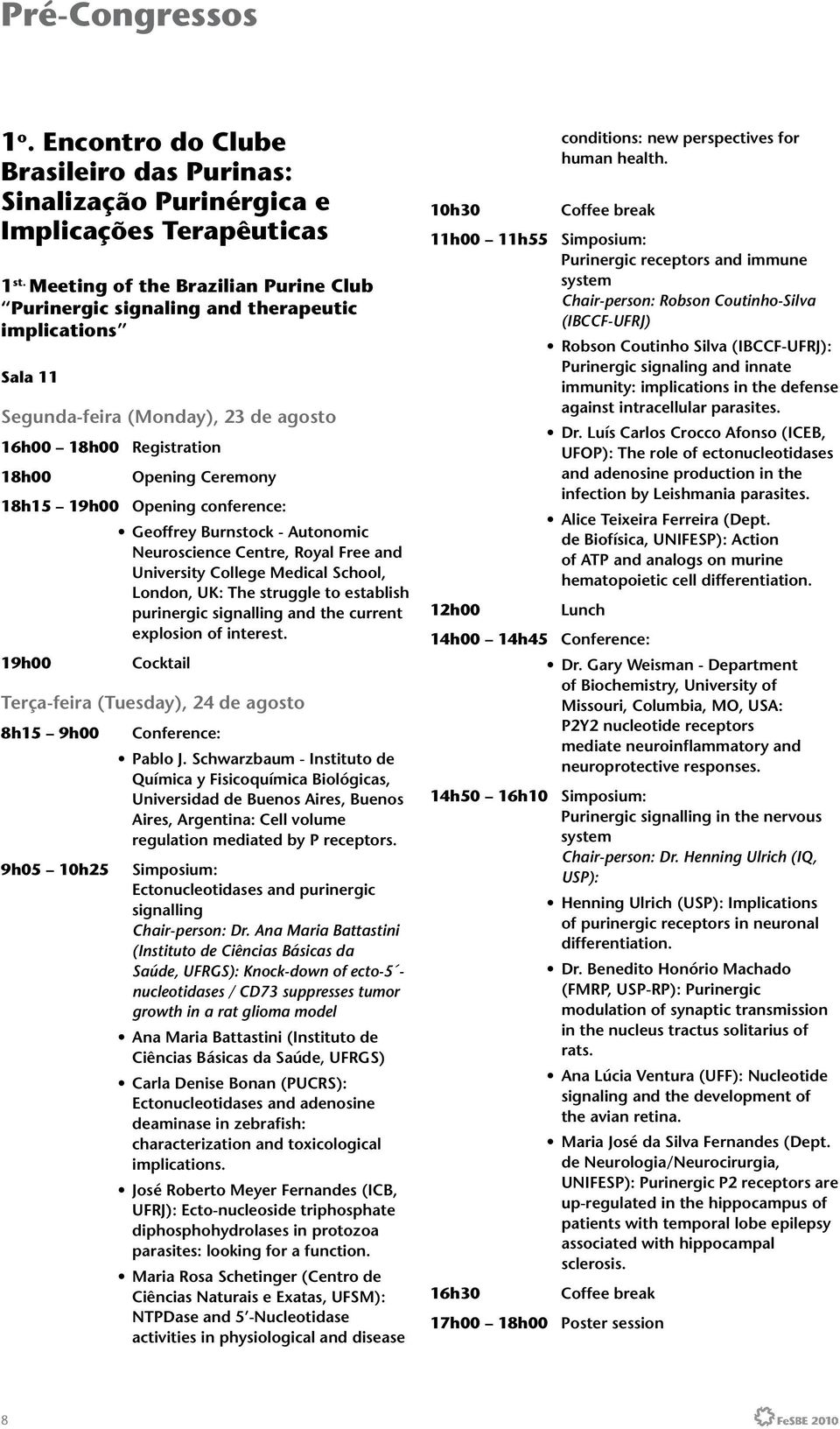 conference: Geoffrey Burnstock - Autonomic Neuroscience Centre, Royal Free and University College Medical School, London, UK: The struggle to establish purinergic signalling and the current explosion