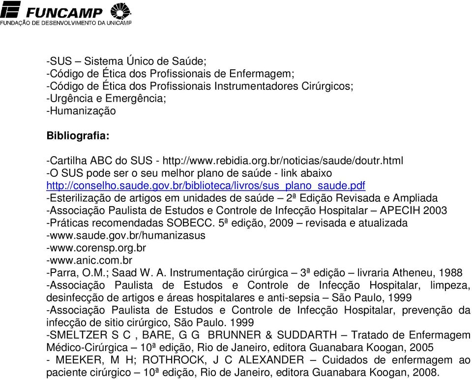 pdf -Esterilização de artigos em unidades de saúde 2ª Edição Revisada e Ampliada -Associação Paulista de Estudos e Controle de Infecção Hospitalar APECIH 2003 -Práticas recomendadas SOBECC.