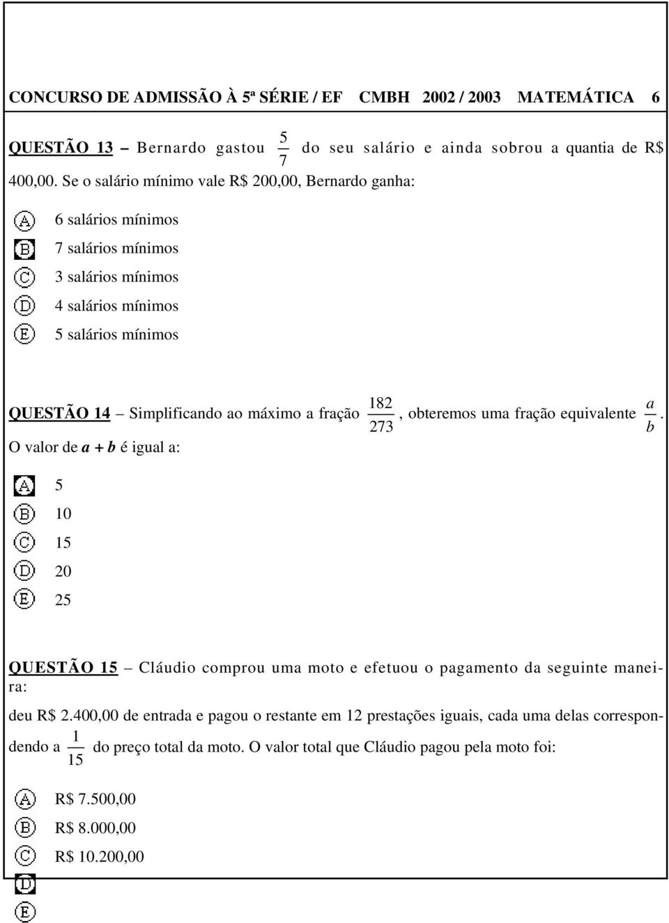 máximo a fração, obteremos uma fração equivalente.