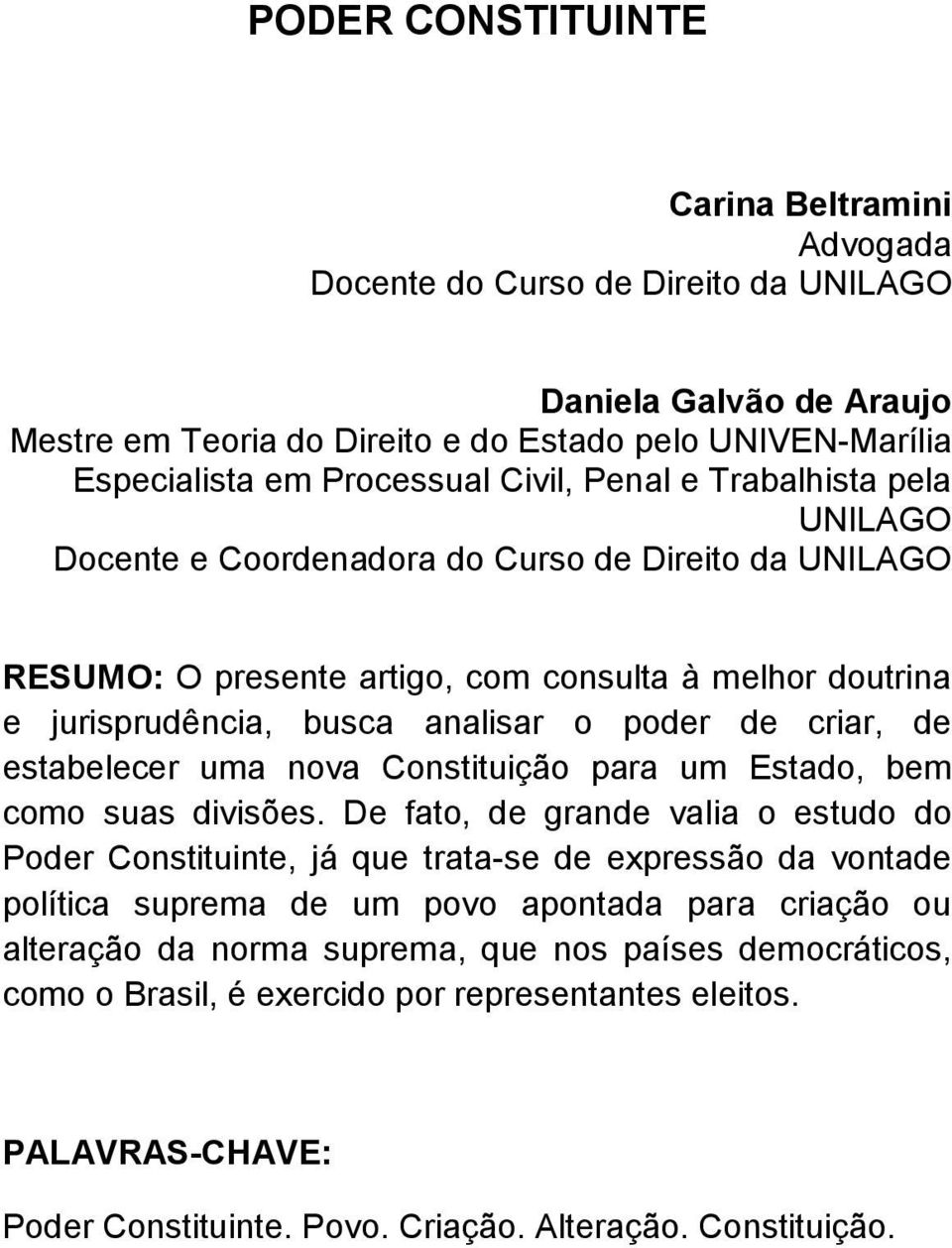 criar, de estabelecer uma nova Constituição para um Estado, bem como suas divisões.