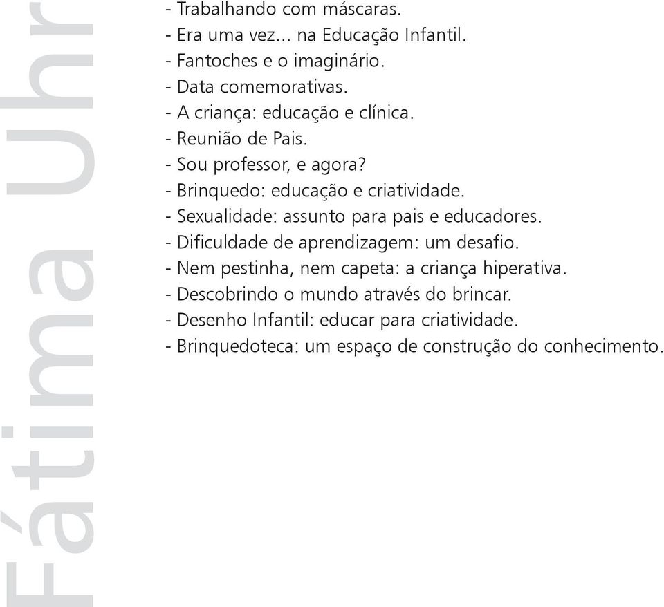 - Sexualidade: assunto para pais e educadores. - Dificuldade de aprendizagem: um desafio.