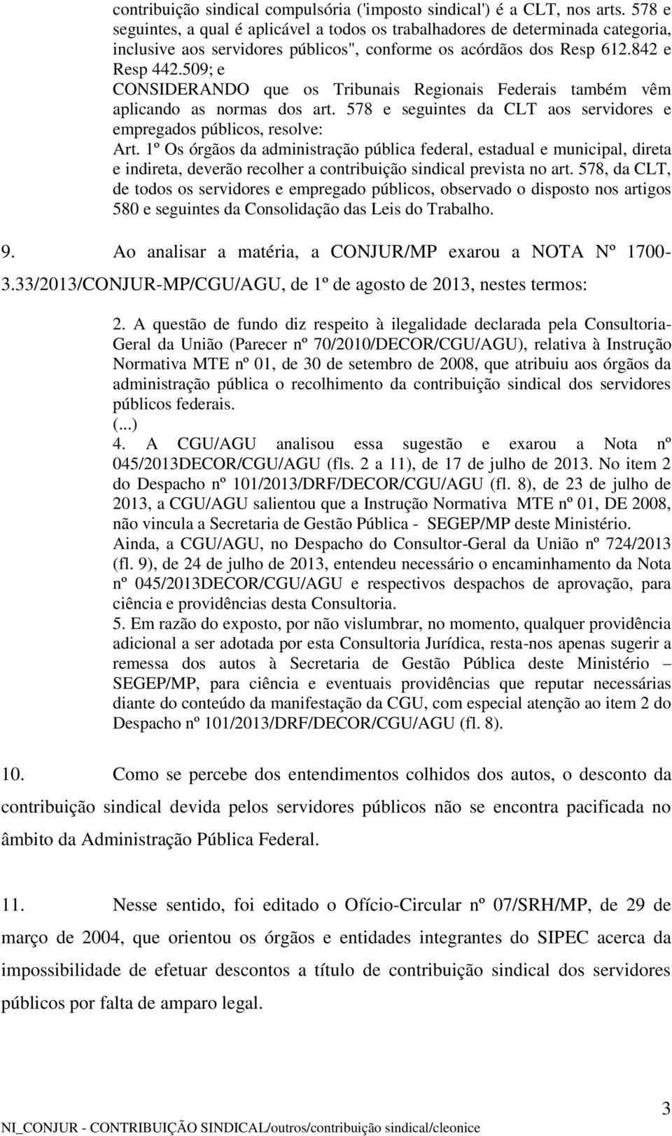 509; e CONSIDERANDO que os Tribunais Regionais Federais também vêm aplicando as normas dos art. 578 e seguintes da CLT aos servidores e empregados públicos, resolve: Art.