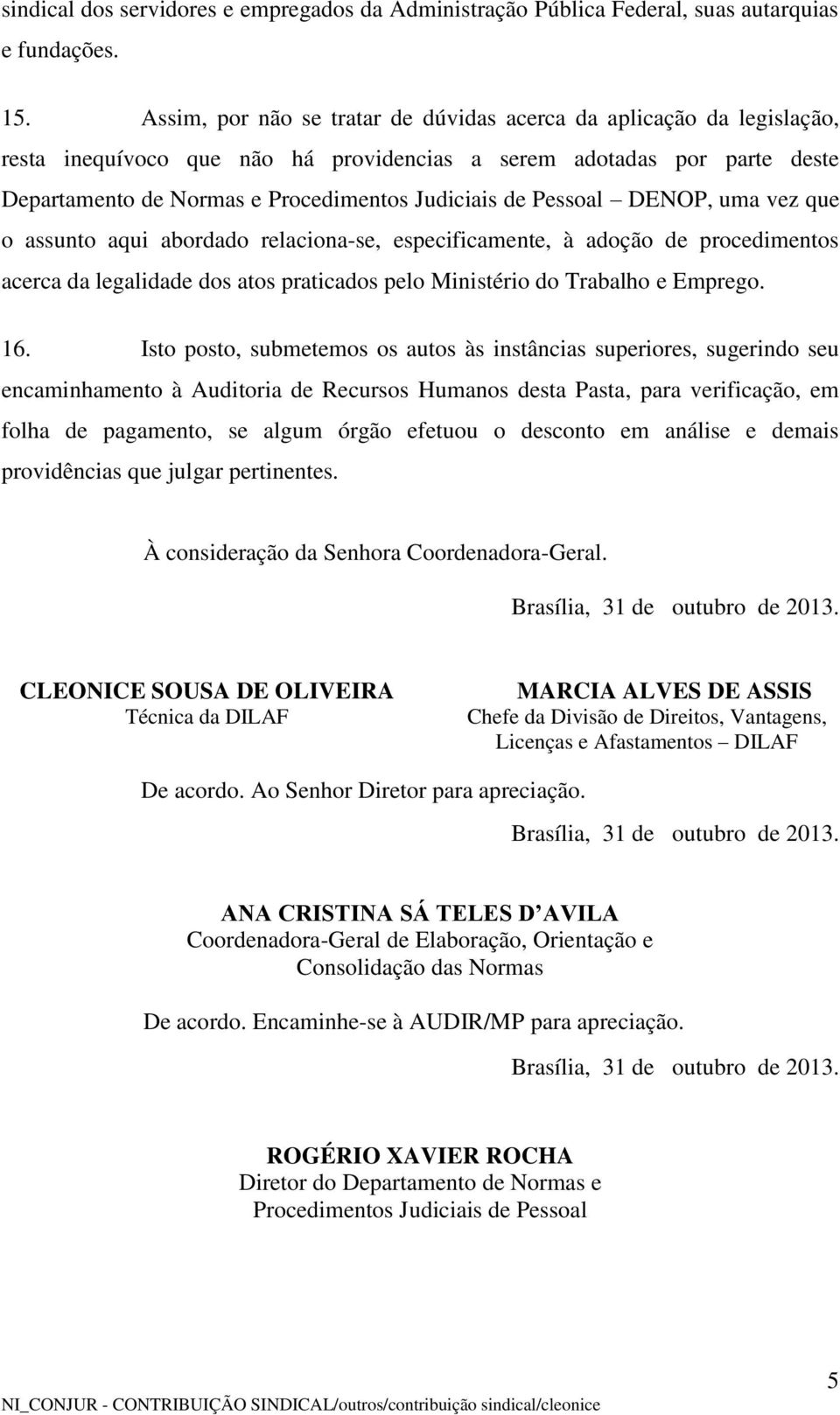 Pessoal DENOP, uma vez que o assunto aqui abordado relaciona-se, especificamente, à adoção de procedimentos acerca da legalidade dos atos praticados pelo Ministério do Trabalho e Emprego. 16.