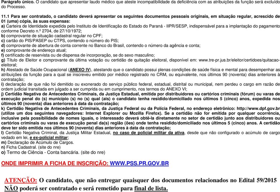 pelo Instituto de Identificação do Estado do Paraná - IIPR/SESP, indispensável para a implantação do pagamento conforme Decreto n.