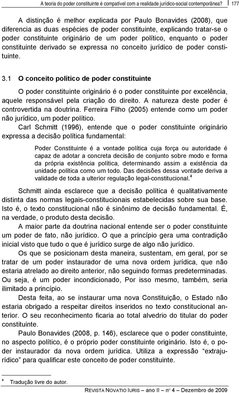 enquanto o poder constituinte derivado se expressa no conceito jurídico de poder constituinte. 3.