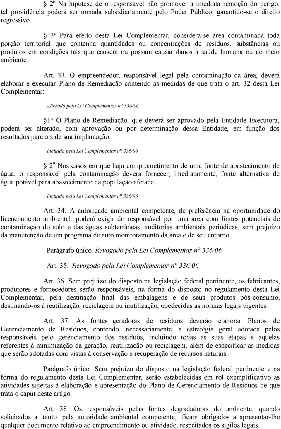 causem ou possam causar danos à saúde humana ou ao meio ambiente. Art. 33.