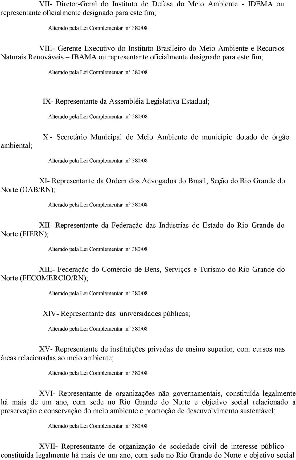 município dotado de órgão XI- Representante da Ordem dos Advogados do Brasil, Seção do Rio Grande do Norte (OAB/RN); XII- Representante da Federação das Indústrias do Estado do Rio Grande do Norte