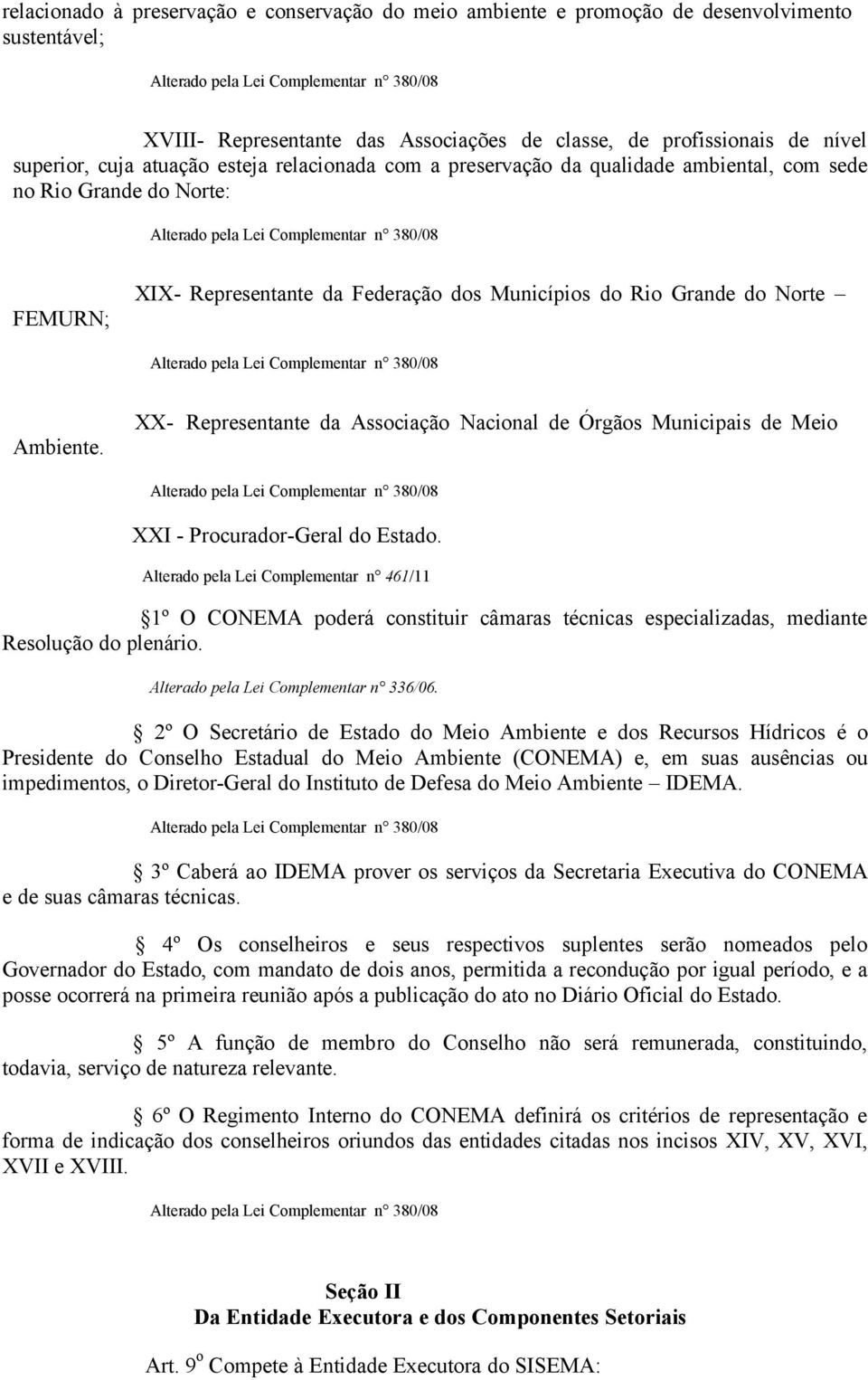 XX- Representante da Associação Nacional de Órgãos Municipais de Meio XXI - Procurador-Geral do Estado.