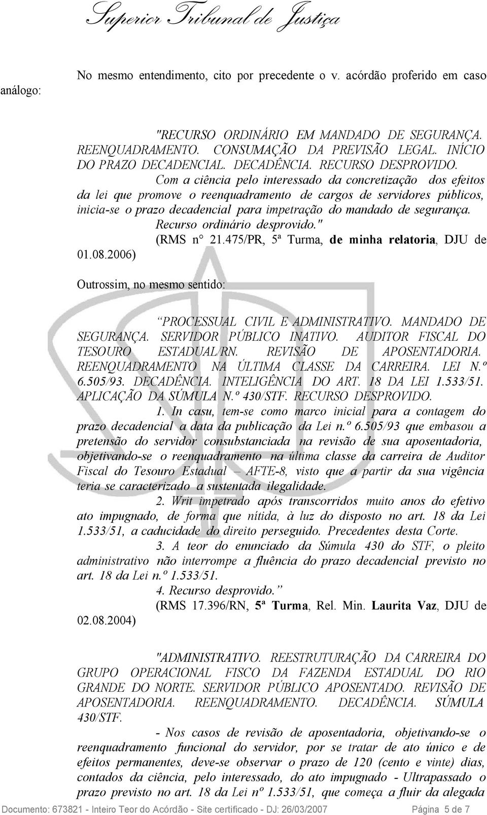 Com a ciência pelo interessado da concretização dos efeitos da lei que promove o reenquadramento de cargos de servidores públicos, inicia-se o prazo decadencial para impetração do mandado de