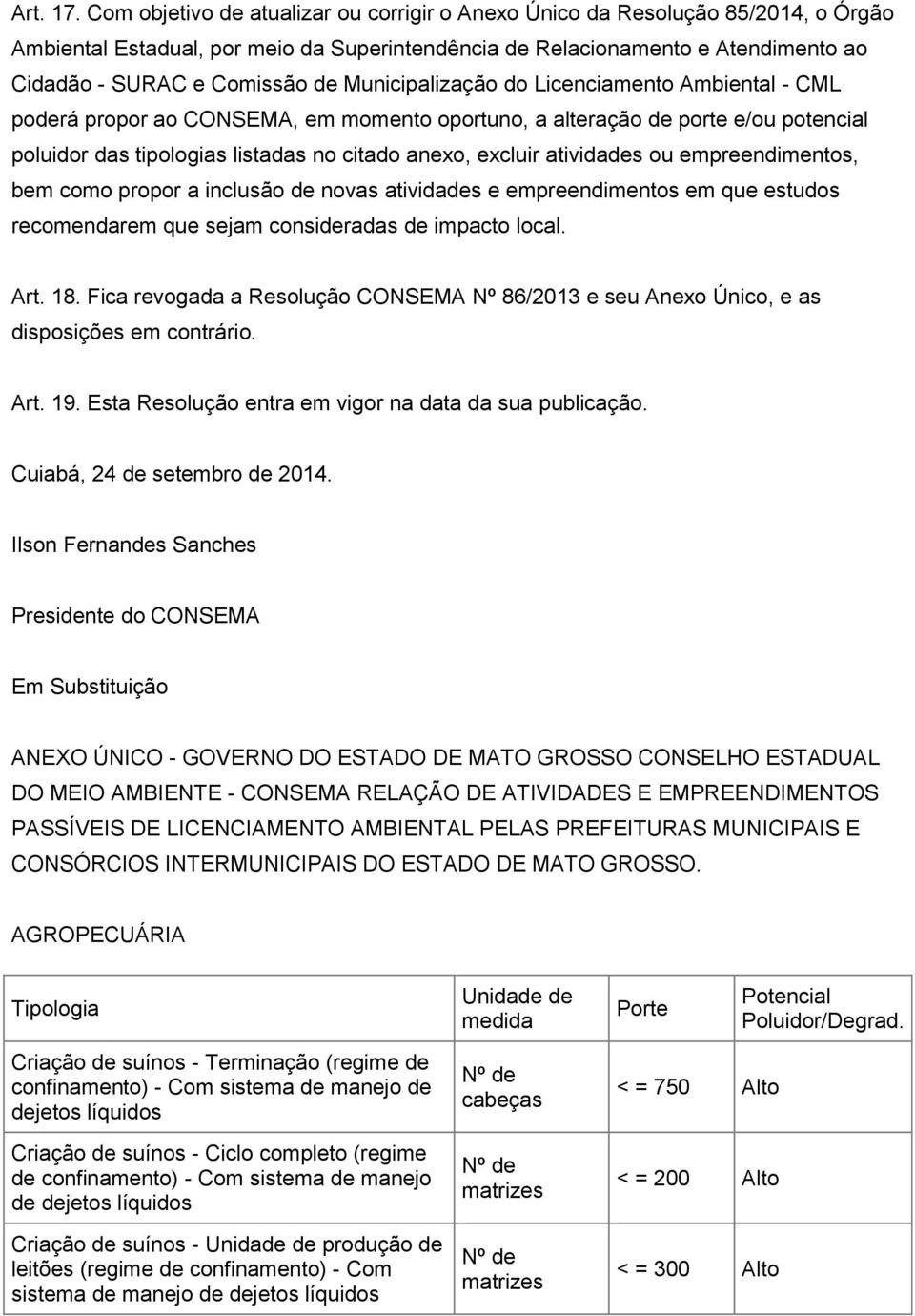 Municipalização do Licenciamento Ambiental - CML poderá propor ao CONSEMA, em momento oportuno, a alteração de porte e/ou potencial poluidor das tipologias listadas no citado anexo, excluir