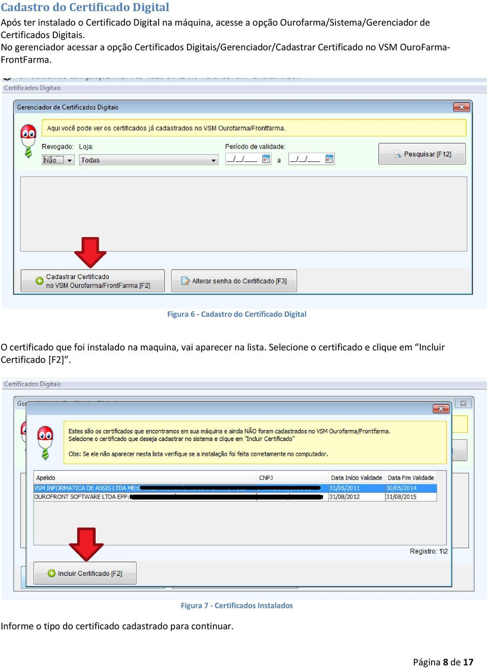 No gerenciador acessar a opção Certificados Digitais/Gerenciador/Cadastrar Certificado no VSM OuroFarma- FrontFarma.