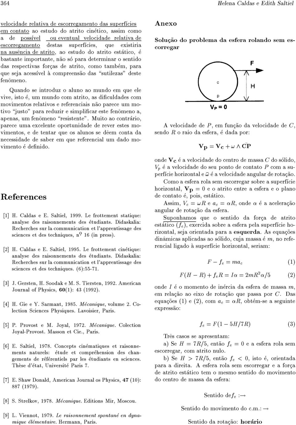 tambem, para que seja acessvel a compreens~ao das \sutilezas" deste fen^omeno.