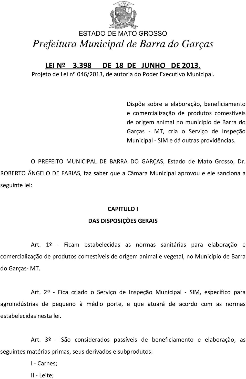 providências. O PREFEITO MUNICIPAL DE BARRA DO GARÇAS, Estado de Mato Grosso, Dr.