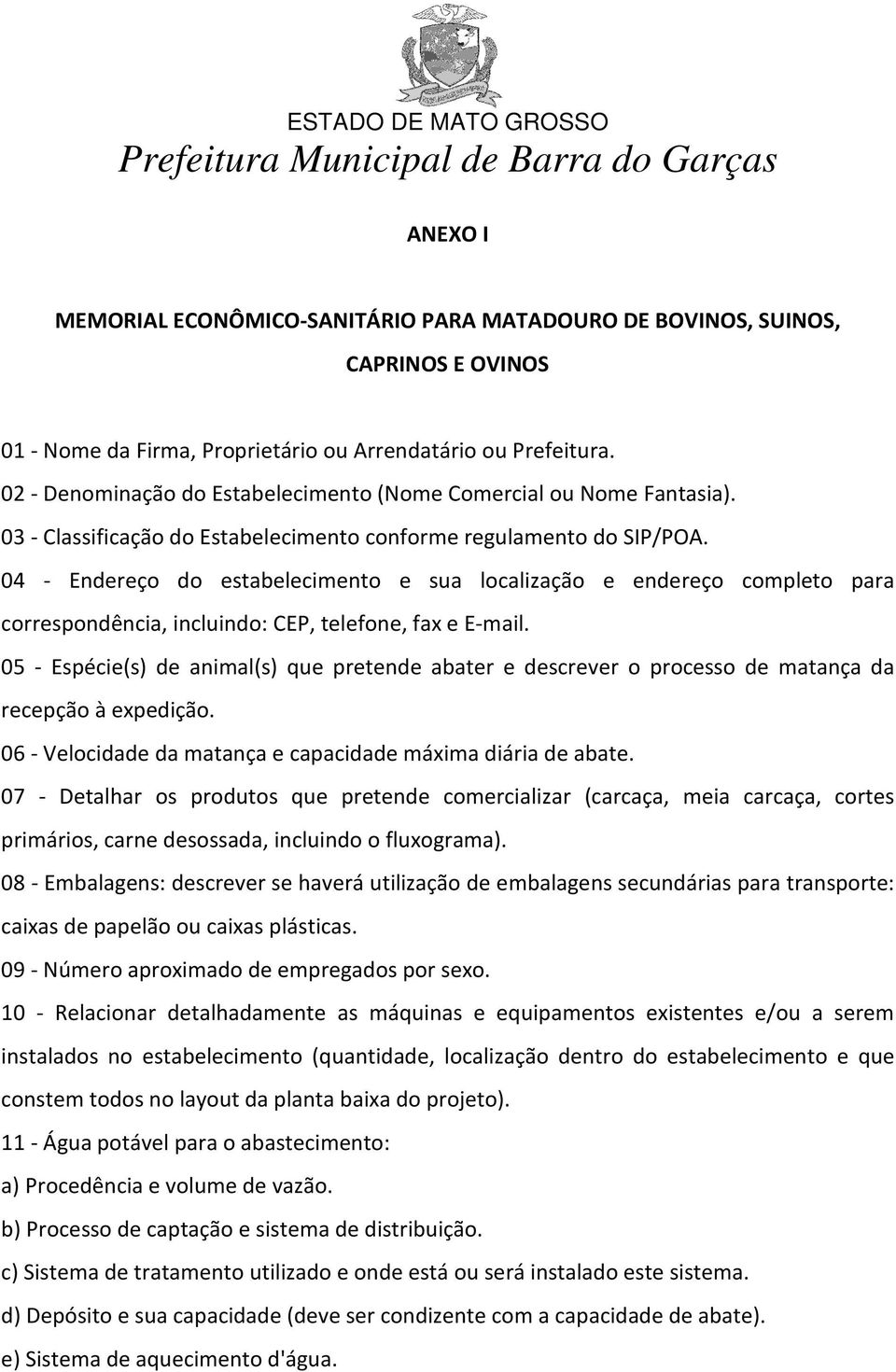 04 - Endereço do estabelecimento e sua localização e endereço completo para correspondência, incluindo: CEP, telefone, fax e E-mail.