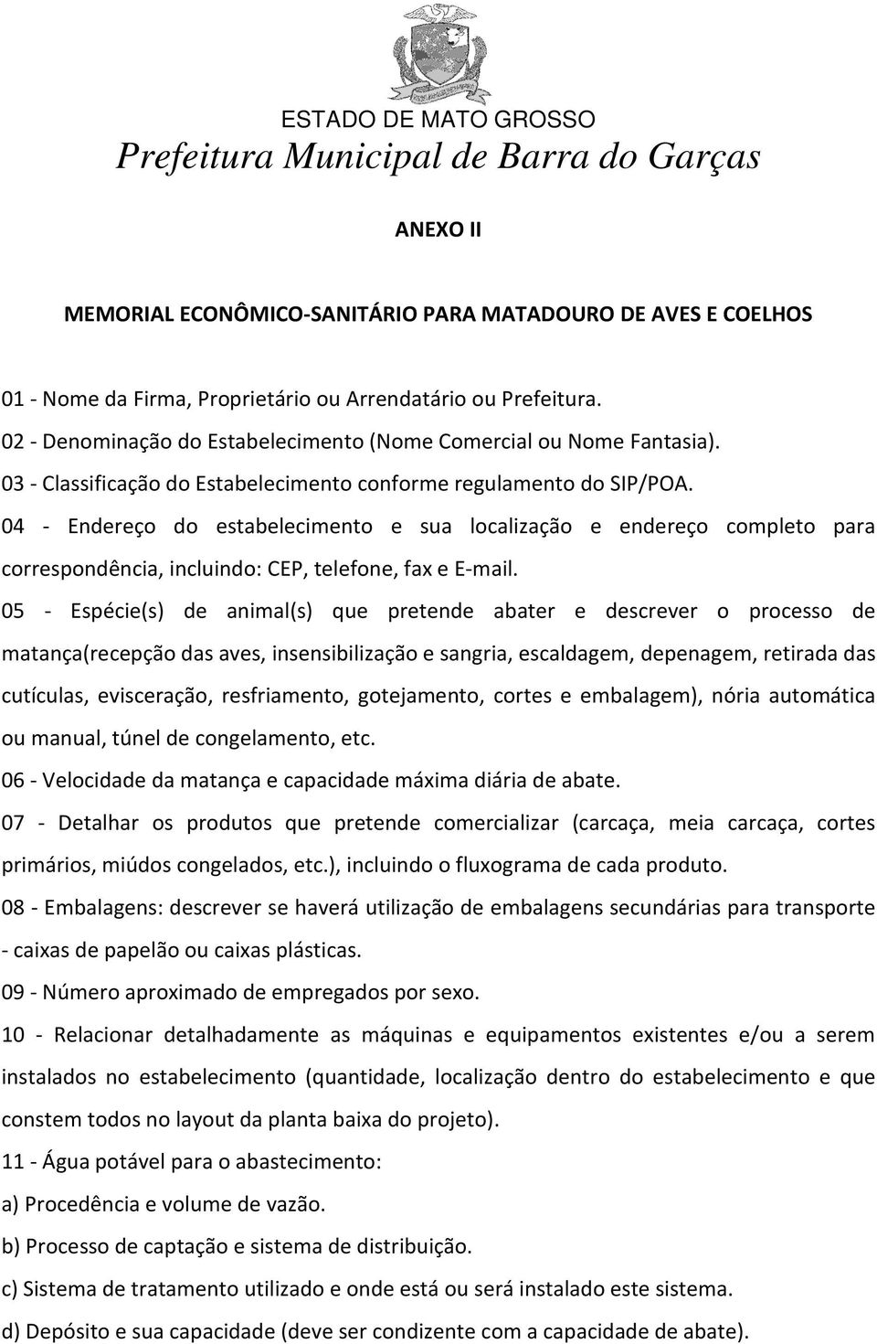 04 - Endereço do estabelecimento e sua localização e endereço completo para correspondência, incluindo: CEP, telefone, fax e E-mail.