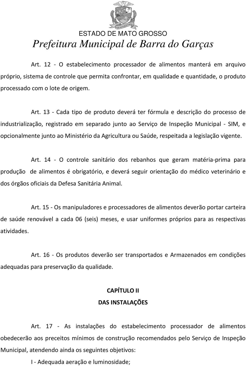 Agricultura ou Saúde, respeitada a legislação vigente. Art.