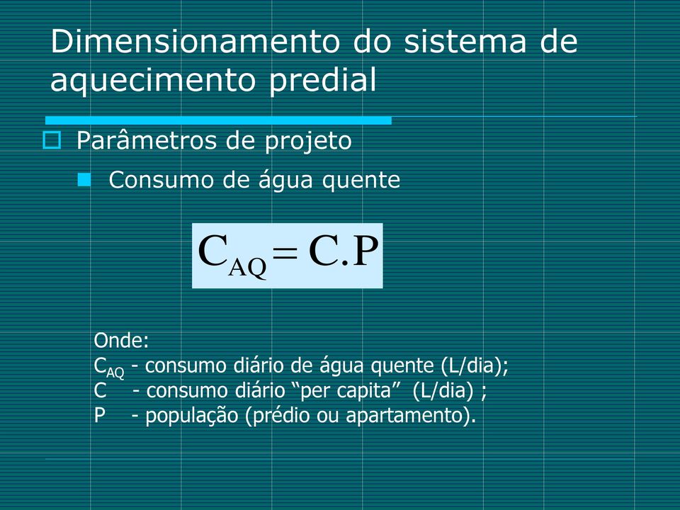 P Onde: C AQ - consumo diário de água quente