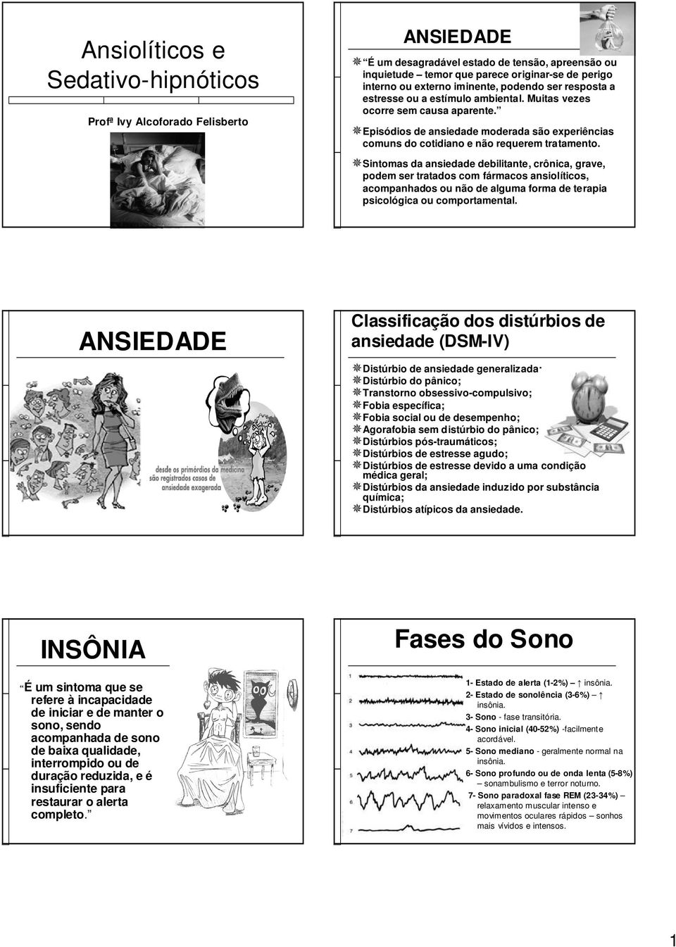 Episódios de ansiedade moderada são experiências comuns do cotidiano e não requerem tratamento.