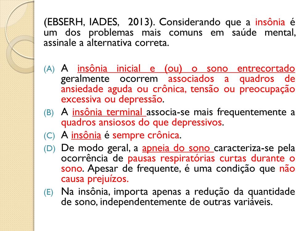 (B) A insônia terminal associa-se mais frequentemente a quadros ansiosos do que depressivos. (C) A insônia é sempre crônica.