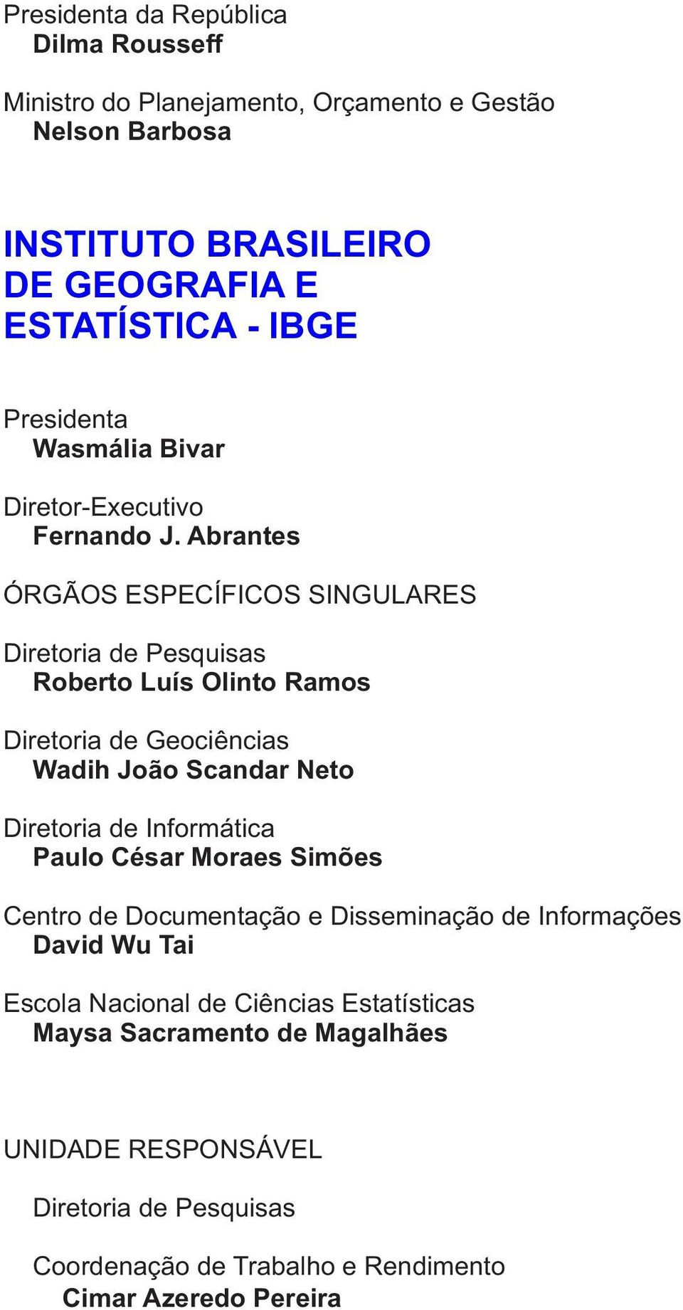 Abrantes ÓRGÃOS ESPECÍFICOS SINGULARES Diretoria de Pesquisas Roberto Luís Olinto Ramos Diretoria de Geociências Wadih João Scandar Neto Diretoria de