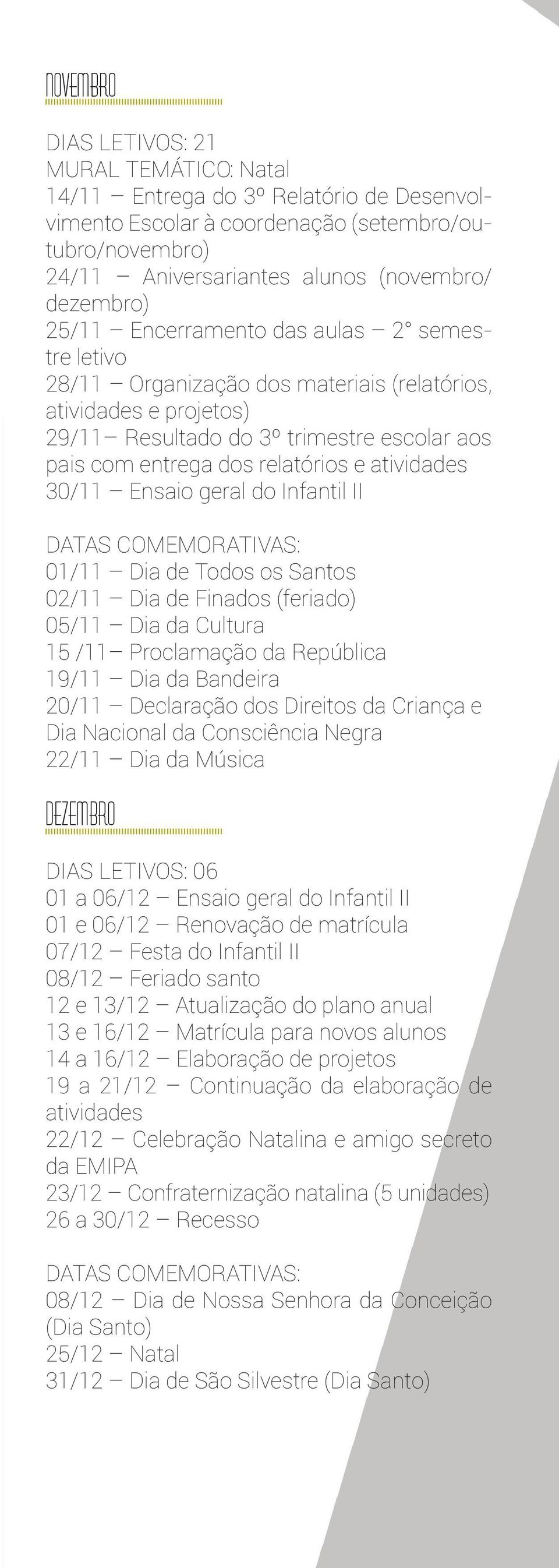 atividades 30/11 Ensaio geral do Infantil II 01/11 Dia de Todos os Santos 02/11 Dia de Finados (feriado) 05/11 Dia da Cultura 15 /11 Proclamação da República 19/11 Dia da Bandeira 20/11 Declaração